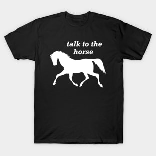 Horse - Talk to the horse T-Shirt